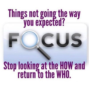 Things not going the way you expected? Stop looking at the HOW and return to the WHO.
